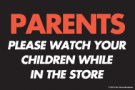 Store Policy Signs 6in x 9in Parents Please Watch your Children